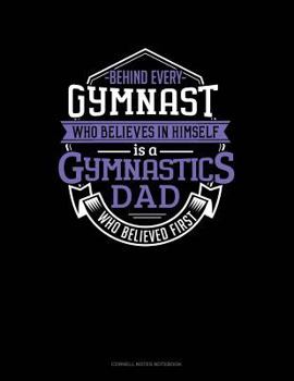 Paperback Behind Every Gymnast Who Believes in Himself Is a Gymnastics Dad Who Believed First: Cornell Notes Notebook Book