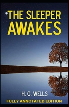 Paperback The Sleeper Awakes: Fully (Annotated) Edition Book