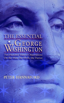 Paperback The Essential George Washington: Two Hundred Years of Observations on the Man, the Myth, the Patriot Book