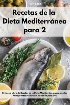 Paperback Recetas De La Dieta Mediterr?nea Para Dos: El Nuevo Libro de Recetas de la Dieta Mediterr?nea para que los Principiantes Disfruten Cocinando para Dos. [Spanish] Book