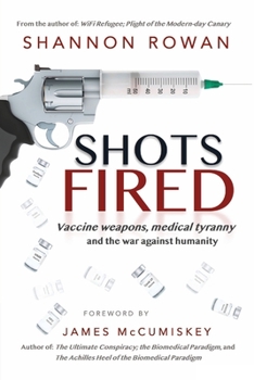 Paperback Shots Fired: Vaccine Weapons, Medical Tyranny, and the War Against Humanity Book