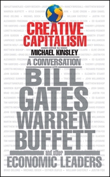 Creative Capitalism: A Conversation with Bill Gates, Warren Buffet, and Other Economic Leaders