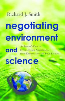 Hardcover Negotiating Environment and Science: An Insider's View of International Agreements, from Driftnets to the Space Station Book