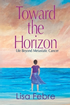 Toward the Horizon: Life Beyond Metastatic Cancer