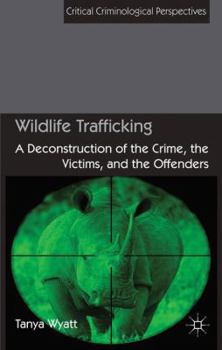 Hardcover Wildlife Trafficking: A Deconstruction of the Crime, the Victims, and the Offenders Book
