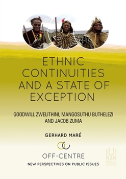 Paperback Ethnic Continuities and a State of Exception: Goodwill Zwelithini, Mangosuthu Buthelezi and Jacob Zumavolume 3 Book