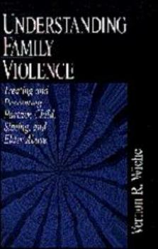 Hardcover Understanding Family Violence: Treating and Preventing Partner, Child, Sibling and Elder Abuse Book
