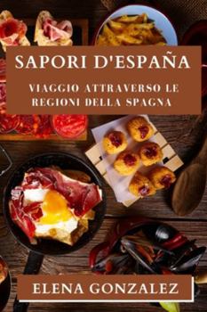 Paperback Sapori d'España: Viaggio attraverso le Regioni della Spagna [Italian] Book
