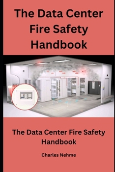 Paperback The Data Center Fire Safety Handbook: Prevention, Preparedness, and Recovery Book