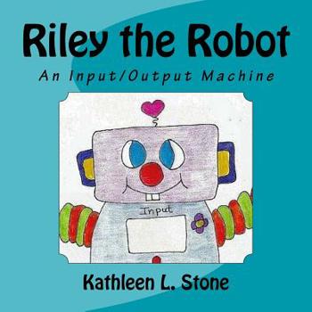 Paperback Riley the Robot: An Input/Output Machine Book