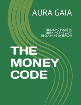 Paperback The Money Code: Breaking Poverty, Burning the Goat, Reclaiming Overflow Book