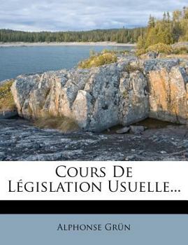 Paperback Cours De Législation Usuelle... [French] Book