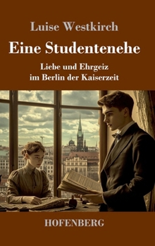 Hardcover Eine Studentenehe: Liebe und Ehrgeiz im Berlin der Kaiserzeit [German] Book
