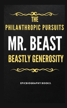 Paperback Mr. Beast the Philanthropic Pursuits: Beastly Generosity [Large Print] Book