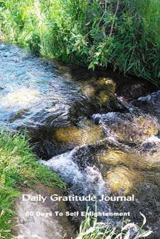 Paperback Daily Gratitude Journal 60 Days To Self Enlightenment: Creek Scene Cover Book