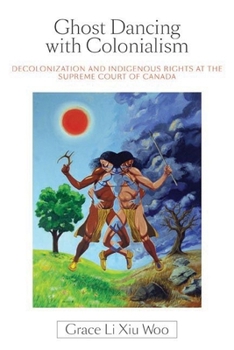 Paperback Ghost Dancing with Colonialism: Decolonization and Indigenous Rights at the Supreme Court of Canada Book