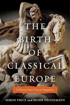 Hardcover The Birth of Classical Europe: A History from Troy to Augustine Book