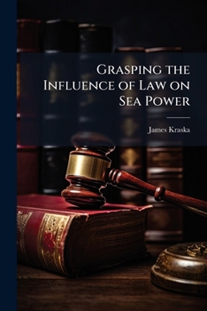 Paperback Grasping the Influence of Law on Sea Power Book