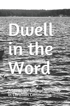 Paperback Dwell in the Word: A Study for College Students in Christian Community Book