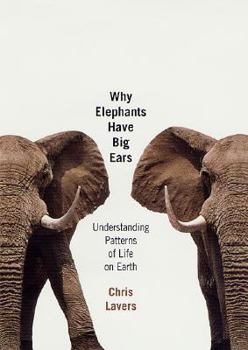 Hardcover Why Elephants Have Big Ears: Understanding Patterns of Life on Earth Book