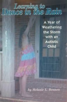 Paperback Learning To Dance In The Rain: A Year of Weathering the Storm with an Autistic Child Book
