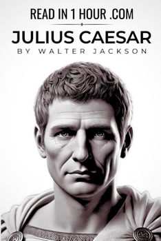 Julius Caesar Biography – Read in 1 Hour: An engaging, accessible gateway into the world of a leader who forever altered the course of Western civilization.