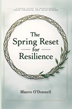Paperback The Spring Reset for Resilience: A 6-Week Guide to Mindfulness, Inner Strength, and Irish Wisdom Book