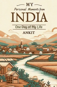 My Personal Moments from India: One Day of My Life (Three Days Three Seasons)