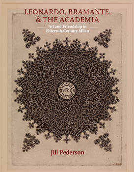 Hardcover Leonardo, Bramante, and the Academia: Art and Friendship in Fifteenth-Century Milan Book