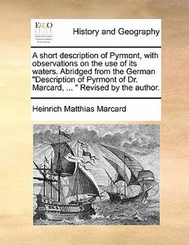 Paperback A Short Description of Pyrmont, with Observations on the Use of Its Waters. Abridged from the German Description of Pyrmont of Dr. Marcard, ... Revise Book