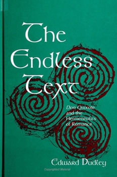 Hardcover The Endless Text: Don Quixote and the Hermeneutics of Romance Book