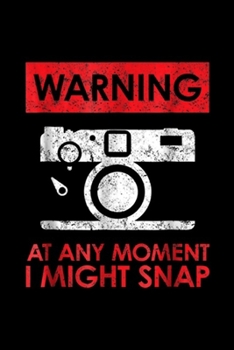 warning at any moment I might snap: Photographer I might SNAP! Retro Vintage Journal/Notebook Blank Lined Ruled 6x9 100 Pages