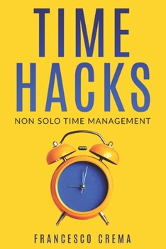 Paperback Time Hacks: Non solo Time Management. Gestisci il tuo tempo e libera la giornata automatizzando le operazioni ripetitive. [Italian] Book