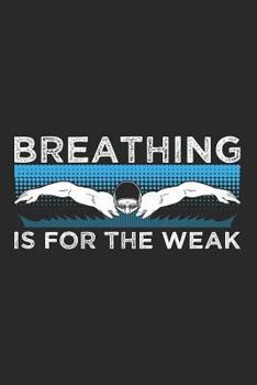 Paperback Breathing Is for the Weak: Blank Lined Journal for Swimmer and Diver Book