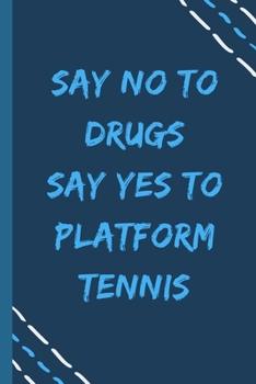 say no to drugs say yes to Platform tennis  -Composition Sport Gift Notebook: signed  Composition Notebook/Journal Book to Write in, (6” x 9”), 120 Pages, (Gift For Friends, sport lovers )