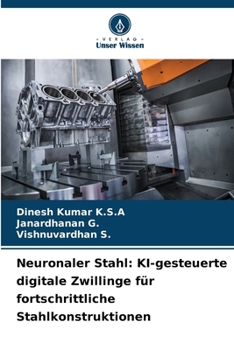 Neuronaler Stahl: KI-gesteuerte digitale Zwillinge für fortschrittliche Stahlkonstruktionen (German Edition)