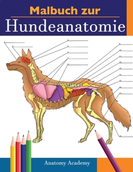 Paperback Malbuch zur Hundeanatomie: Unglaublich Detailliertes Arbeitsbuch über Hundeanatomie in Farbe zum Selbsttest Perfektes Geschenk für Tiermedizinstu [German] Book