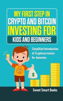 Hardcover My First Step in Crypto and Bitcoin Investing for Kids and Beginners: Simplified Introduction of Cryptocurrencies Book