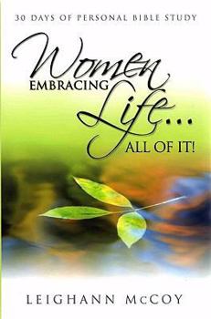 Paperback Women Embracing Life...All of It!: 30 Days of Personal Bible Study Book
