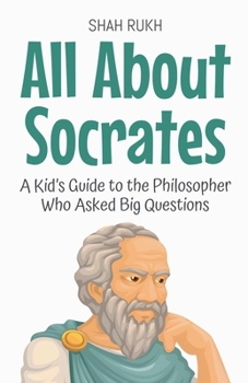 Paperback All About Socrates: A Kid's Guide to the Philosopher Who Asked Big Questions Book