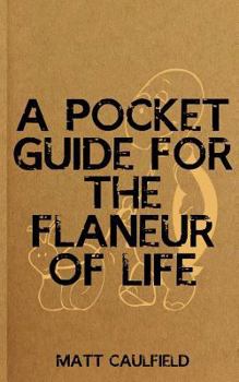 Paperback A Pocket Guide For The Flaneur Of Life Book