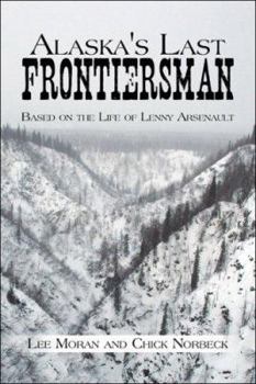 Paperback Alaska's Last Frontiersman: Based on the Life of Lenny Arsenault Book