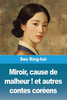 Paperback Miroir, cause de malheur ! et autres contes coréens [French] Book