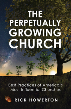 Paperback The Perpetually Growing Church: Best Practices of America's Most Influential Churches Book
