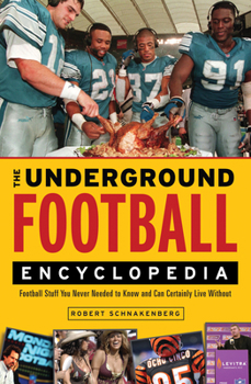 Paperback The Underground Football Encyclopedia: Football Stuff You Never Needed to Know and Can Certainly Live Without Book