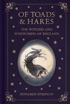 Hardcover Of Toads and Hares: The Witches and Wisewomen of England: The Witches and Wisewomen of England Book