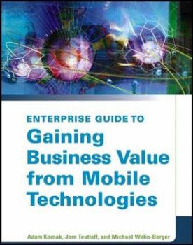 Paperback Enterprise Guide to Gaining Business Value from Mobile Technologies Book
