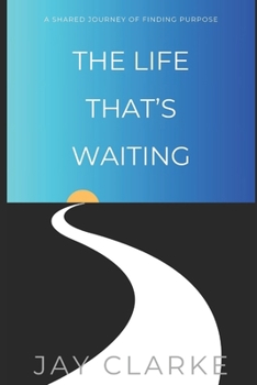 Paperback The Life That's Waiting: A Shared Journey of Finding Purpose Book