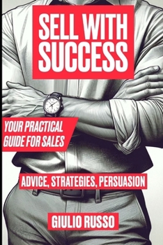 Paperback Sell with Success: Your Practical Guide for Sales Book
