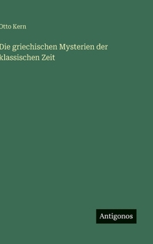 Die griechischen Mysterien der klassischen Zeit (German Edition)